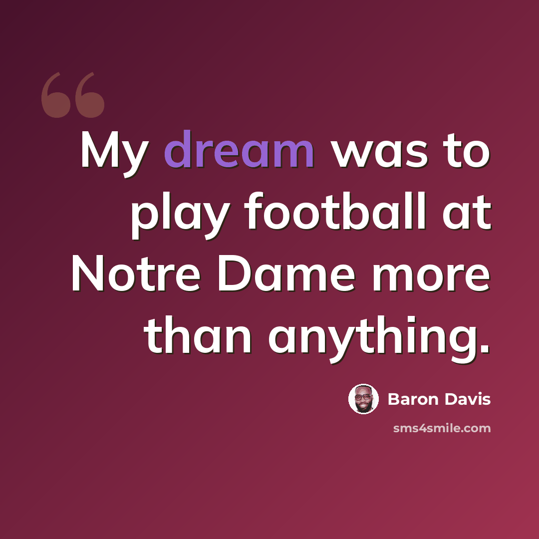 “My dream was to play football at Notre Dame more than anything.” quote by Baron Davis