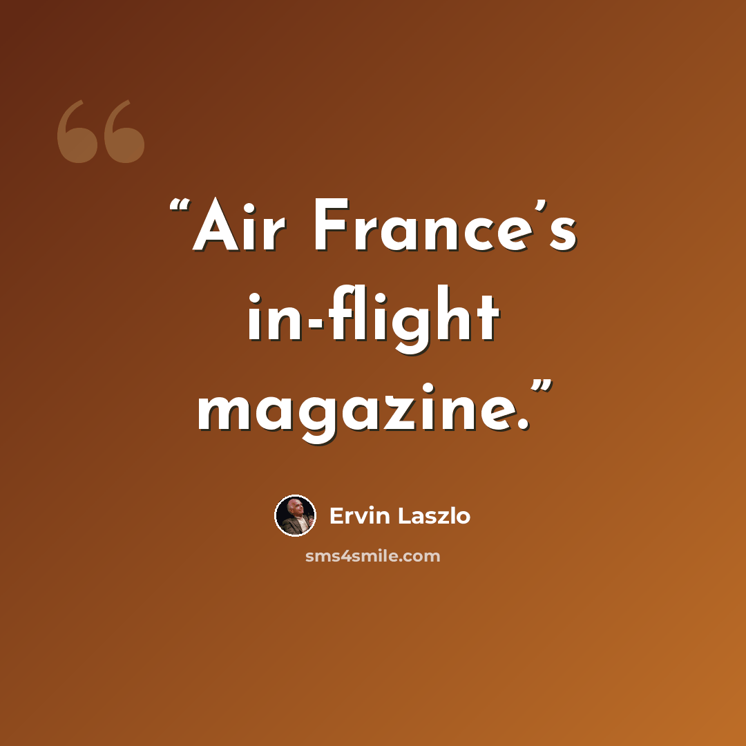 “Air France’s in-flight magazine.” quote by Ervin Laszlo