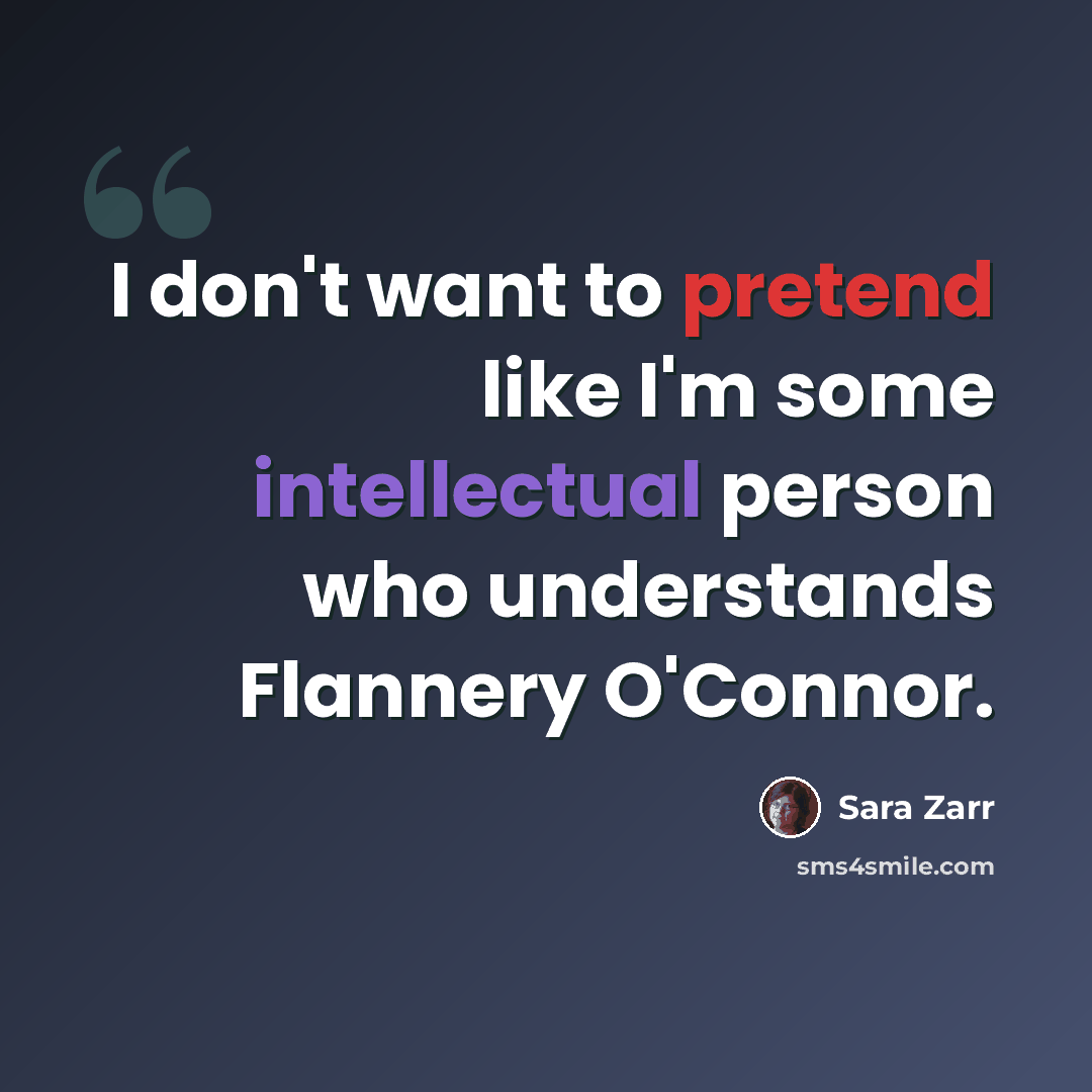 “I don't want to pretend like I'm some intellectual person who understands Flannery O'Connor.” quote by Sara Zarr