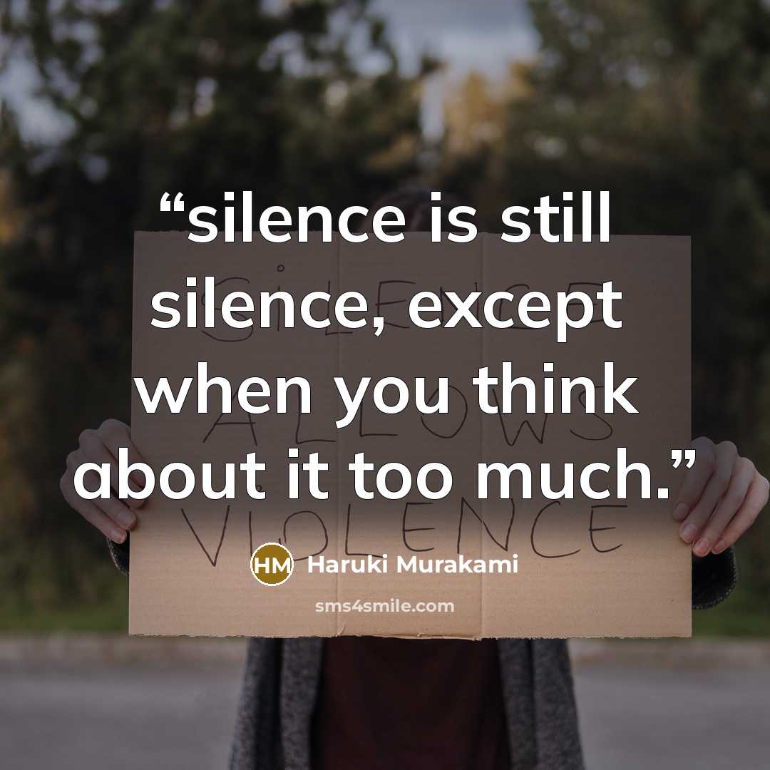 “silence is still silence, except when you think about it too much.” quote by Haruki Murakami