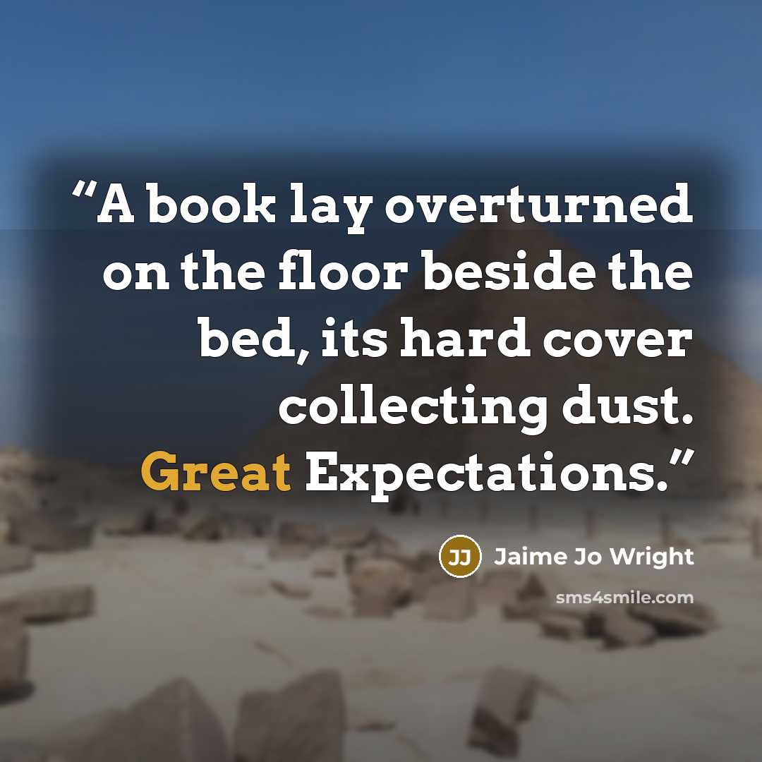 “A book lay overturned on the floor beside the bed, its hard cover collecting dust. Great Expectations.” quote by Jaime Jo Wright