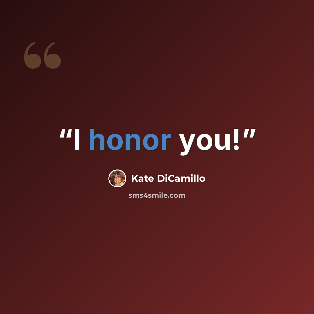 “I honor you!” quote by Kate DiCamillo