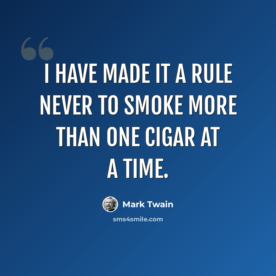 “I have made it a rule never to smoke more than one cigar at a time.” quote by Mark Twain