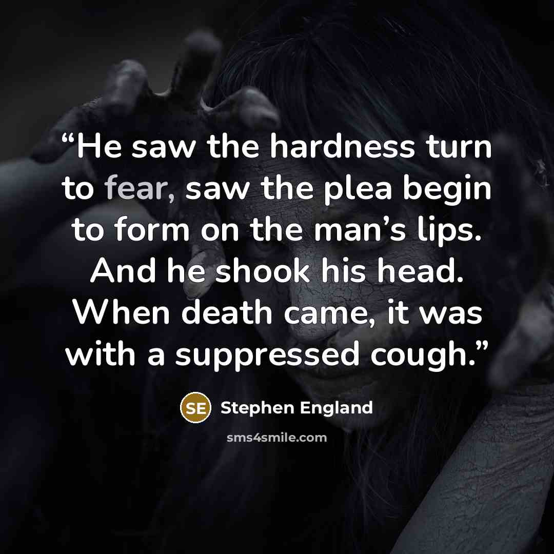 “He saw the hardness turn to fear, saw the plea begin to form on the man’s lips. And he shook his head. When death came, it was with a suppressed cough.” quote by Stephen England