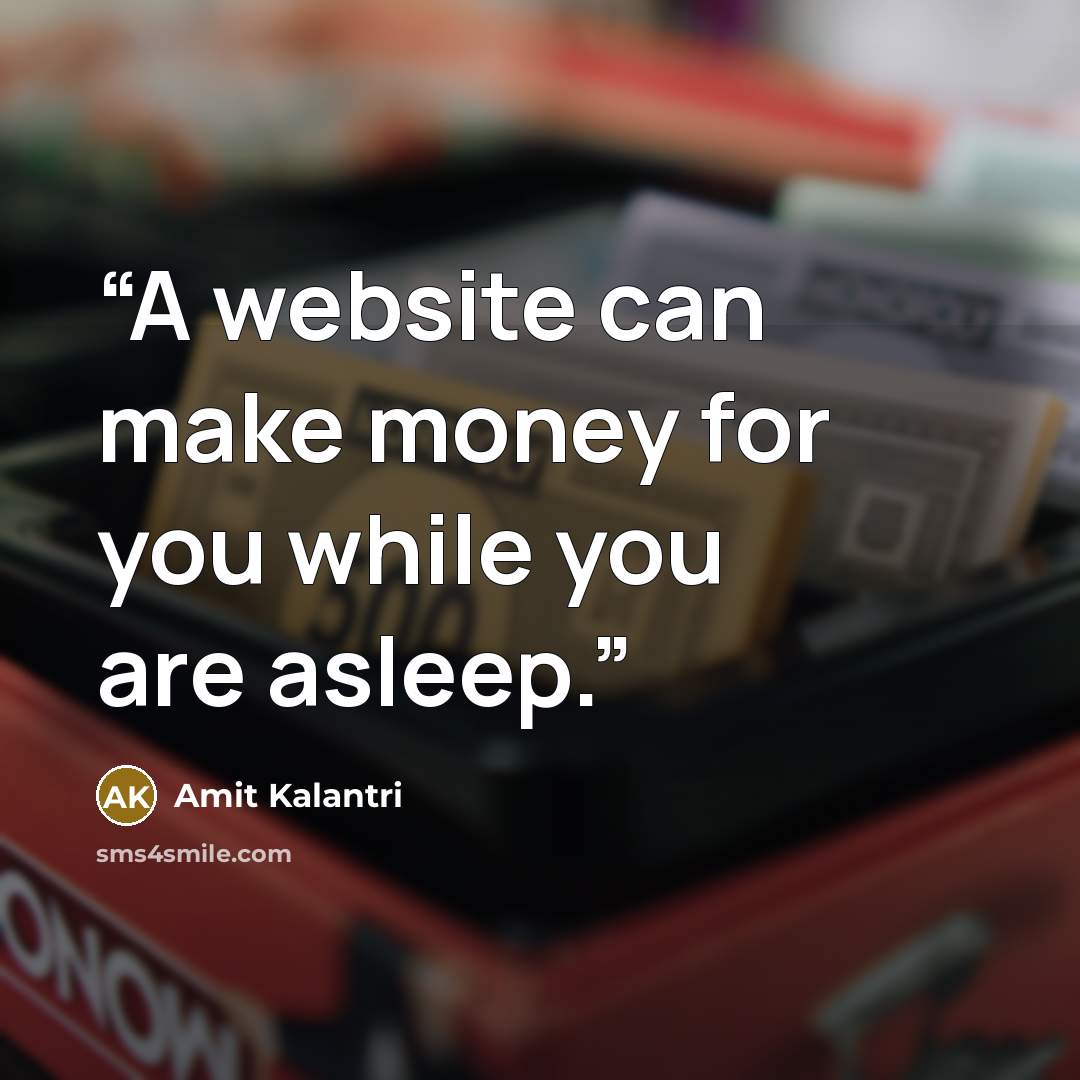 “A website can make money for you while you are asleep.” quote by Amit Kalantri