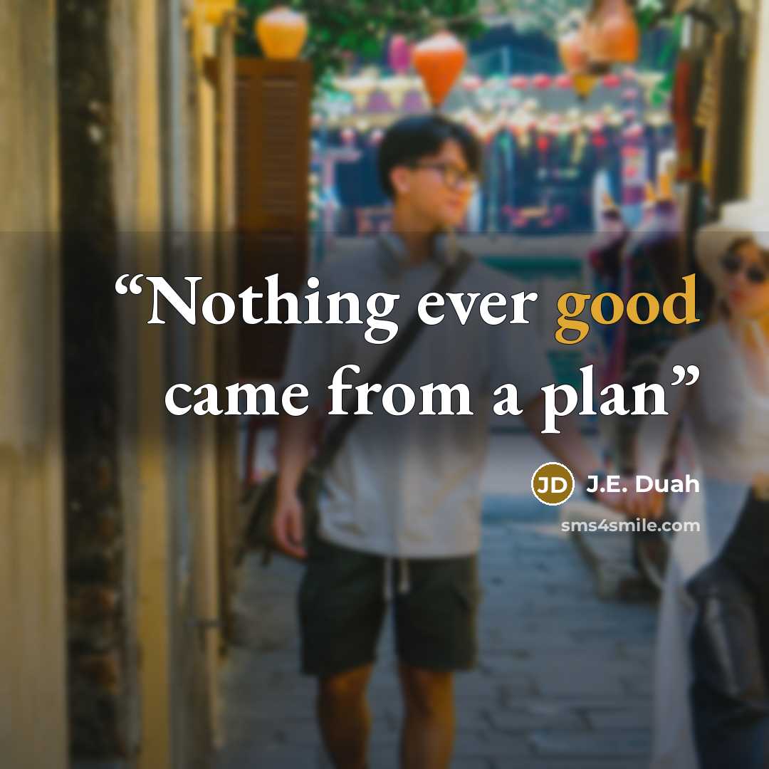 “Nothing ever good came from a plan” quote by J.E. Duah
