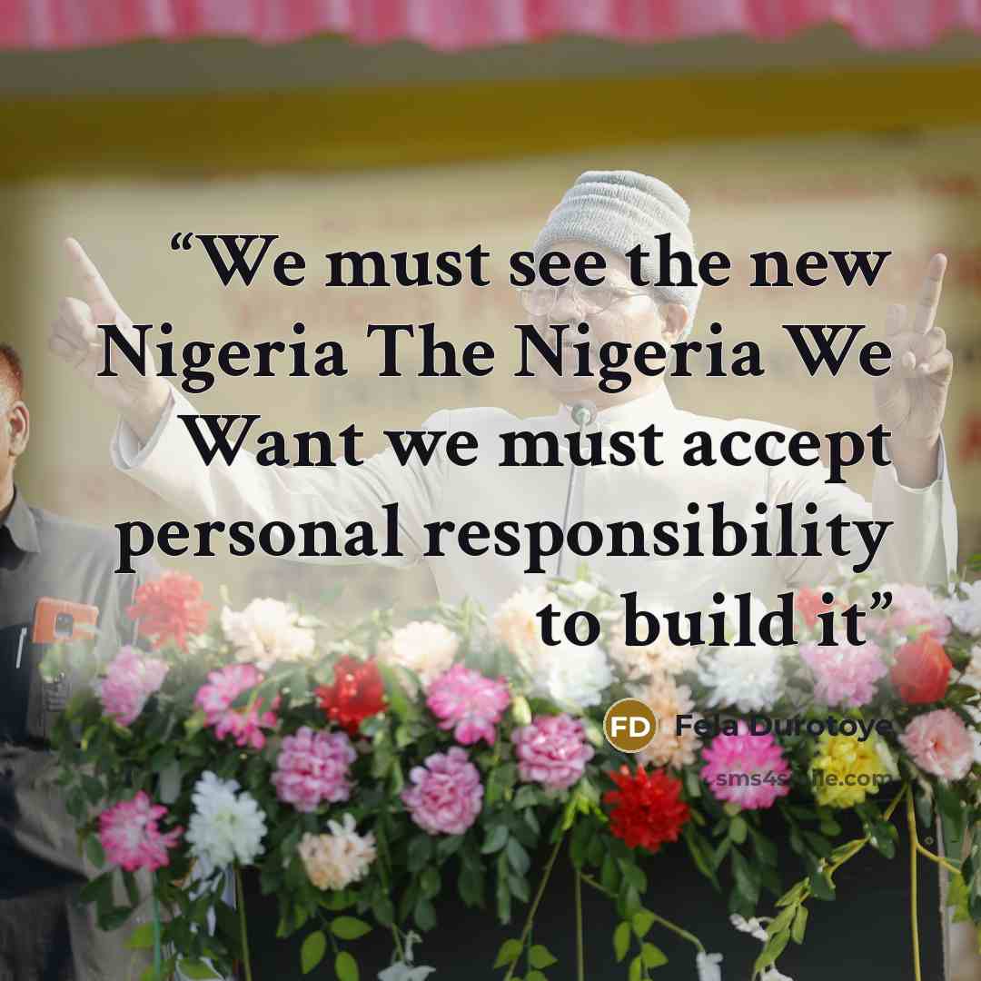 “We must see the new Nigeria The Nigeria We Want we must accept personal responsibility to build it” quote by Fela Durotoye
