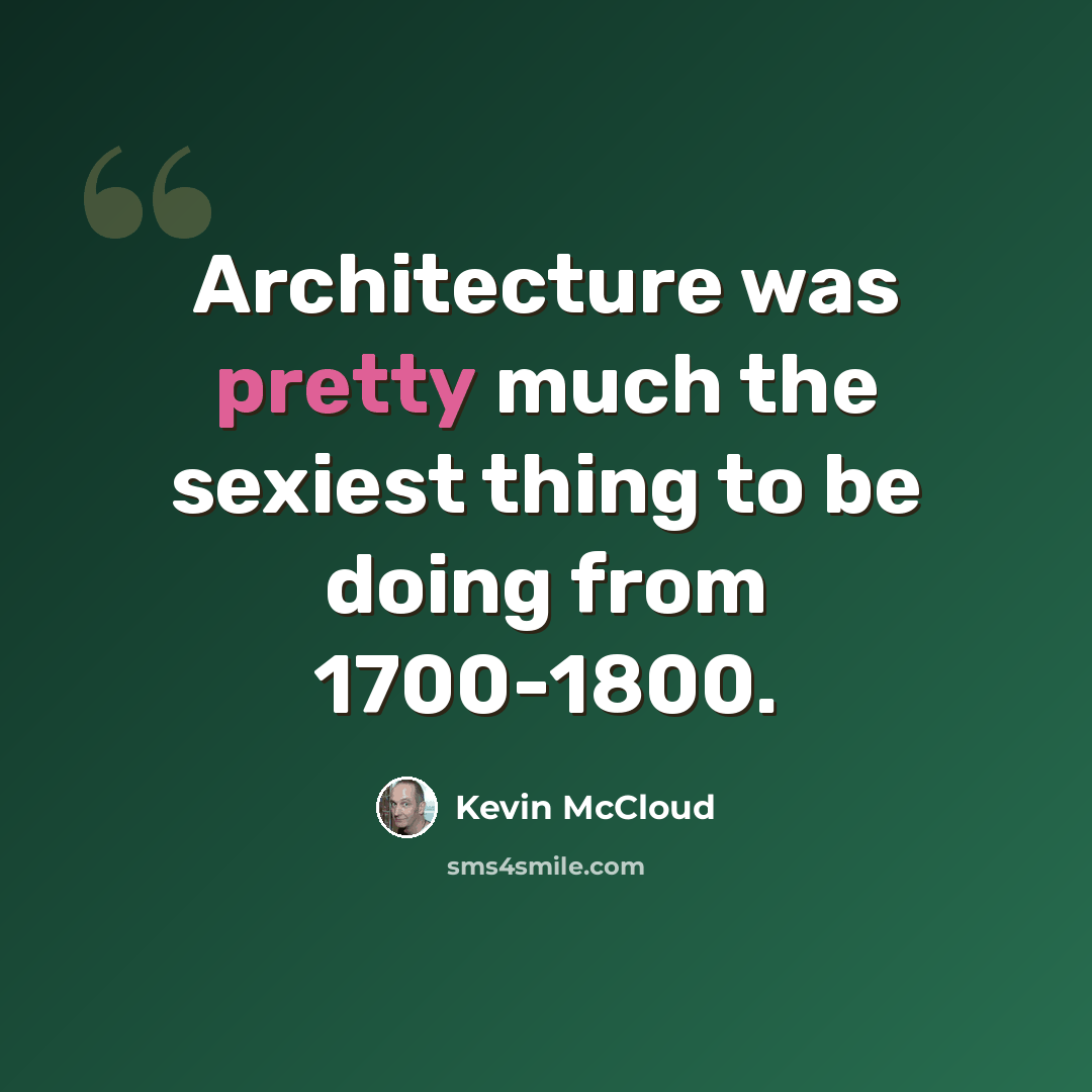 “Architecture was pretty much the sexiest thing to be doing from 1700-1800.” quote by Kevin McCloud