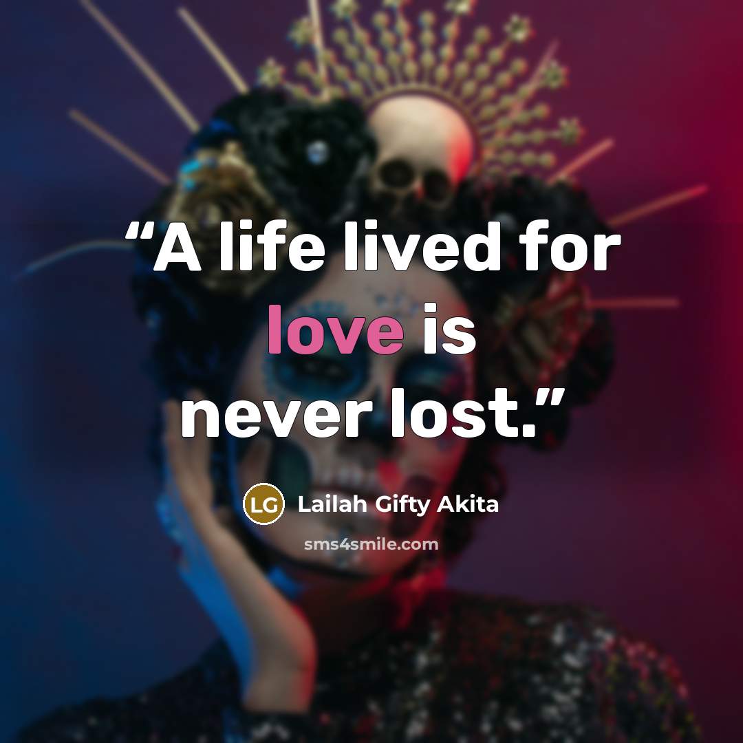 “A life lived for love is never lost.” quote by Lailah Gifty Akita