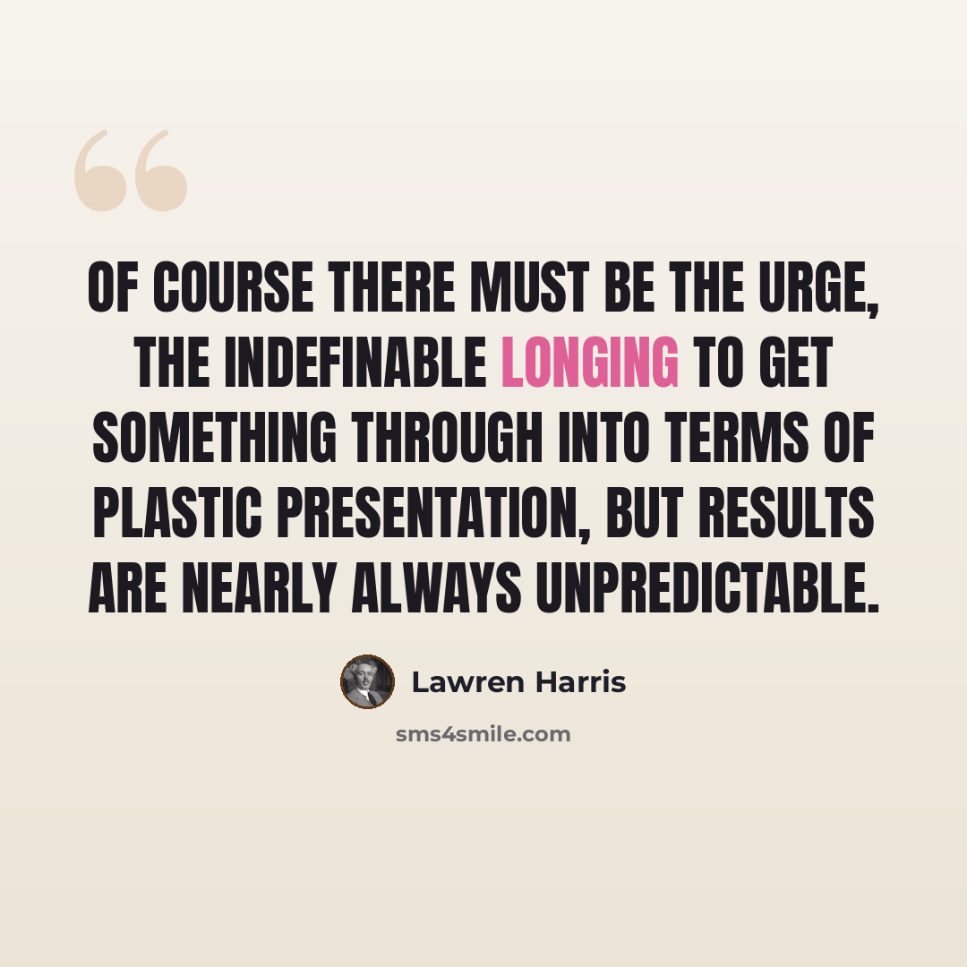 “Of course there must be the urge, the indefinable longing to get something through into terms of plastic presentation, but results are nearly always unpredictable.” quote by Lawren Harris