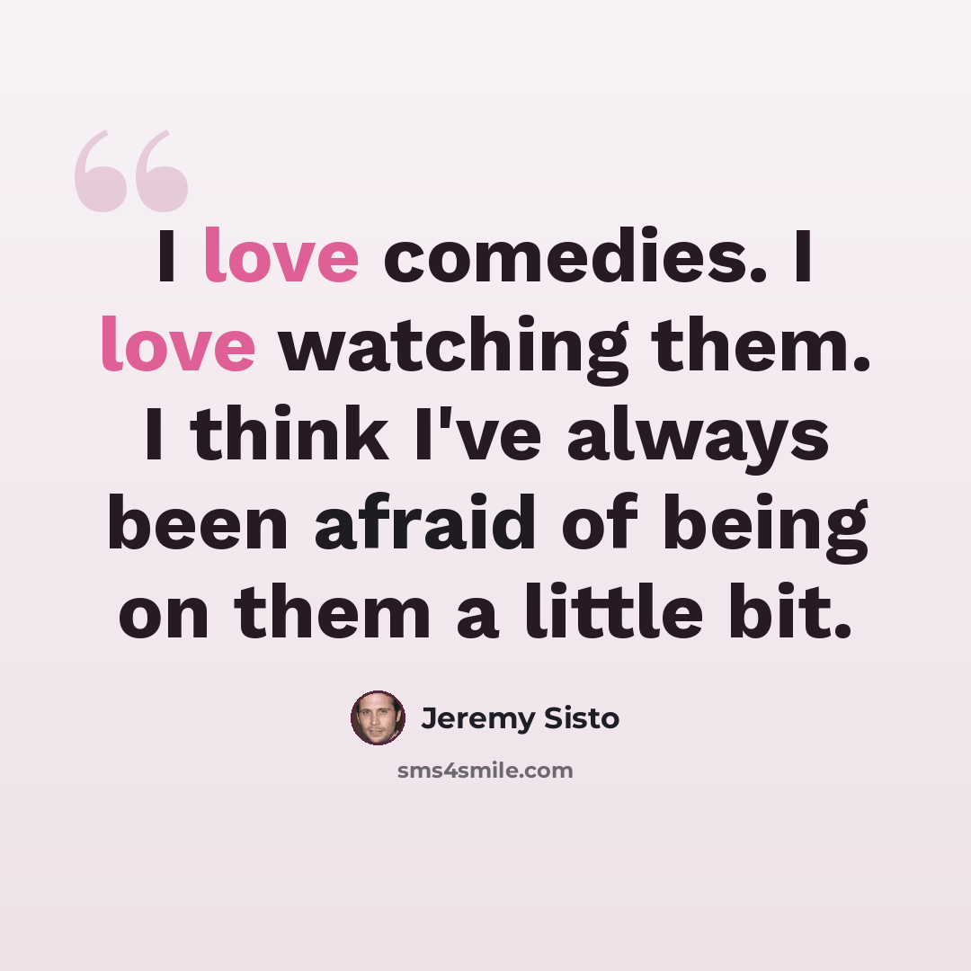 “I love comedies. I love watching them. I think I've always been afraid of being on them a little bit.” quote by Jeremy Sisto