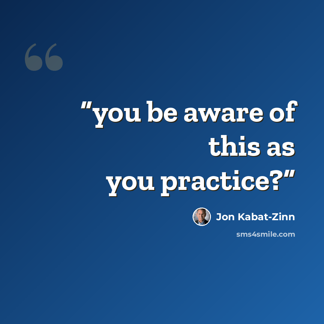 “you be aware of this as you practice?” quote by Jon Kabat-Zinn