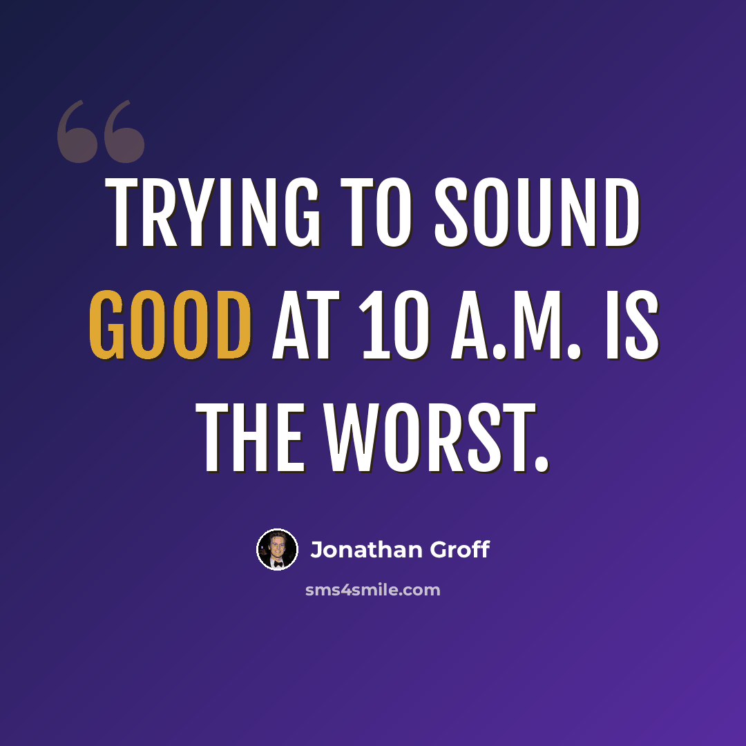 “Trying to sound good at 10 A.M. is the worst.” quote by Jonathan Groff