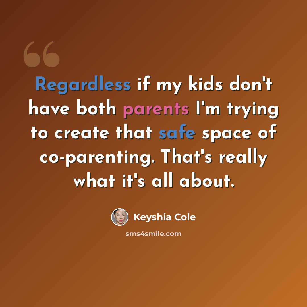 “Regardless if my kids don't have both parents I'm trying to create that safe space of co-parenting. That's really what it's all about.” quote by Keyshia Cole