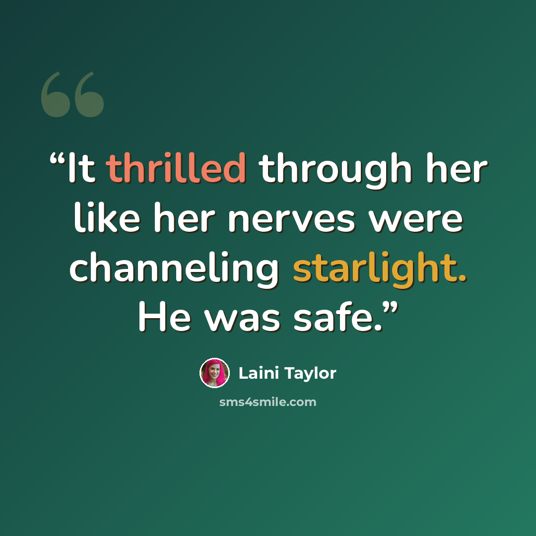 “It thrilled through her like her nerves were channeling starlight. He was safe.” quote by Laini Taylor