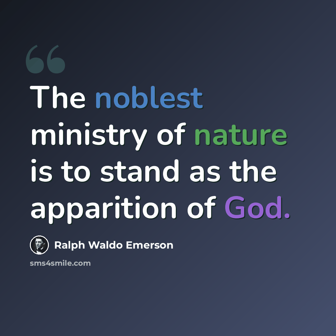 “The noblest ministry of nature is to stand as the apparition of God.” quote by Ralph Waldo Emerson