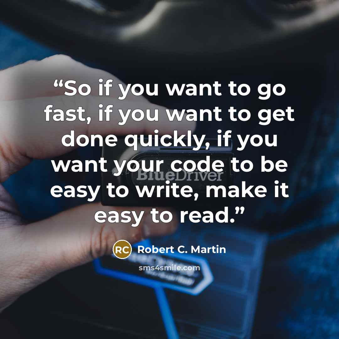 “So if you want to go fast, if you want to get done quickly, if you want your code to be easy to write, make it easy to read.” quote by Robert C. Martin