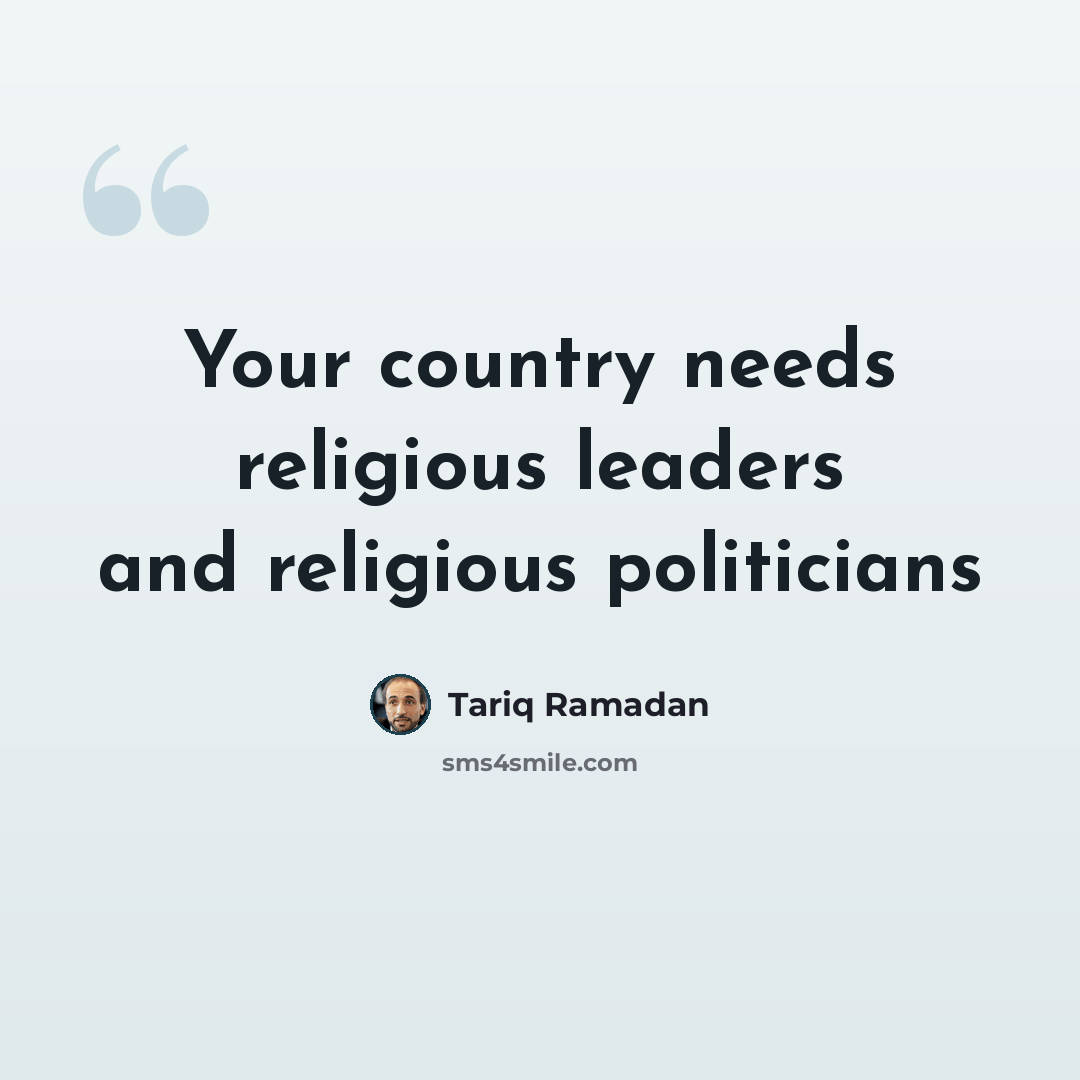 “Your country needs religious leaders and religious politicians” quote by Tariq Ramadan