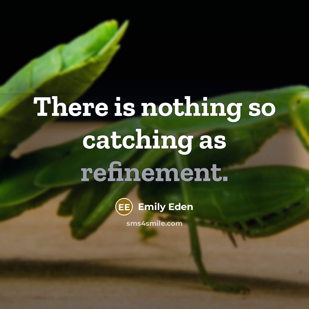 “There is nothing so catching as refinement.” quote by Emily Eden