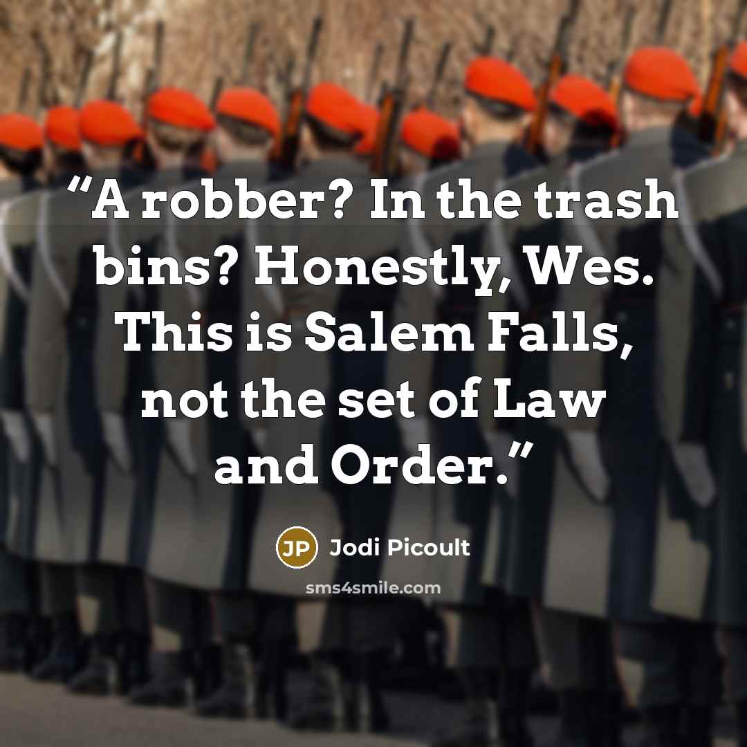 “A robber? In the trash bins? Honestly, Wes. This is Salem Falls, not the set of Law and Order.” quote by Jodi Picoult