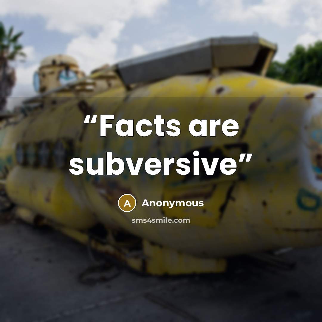 “Facts are subversive” quote by Anonymous