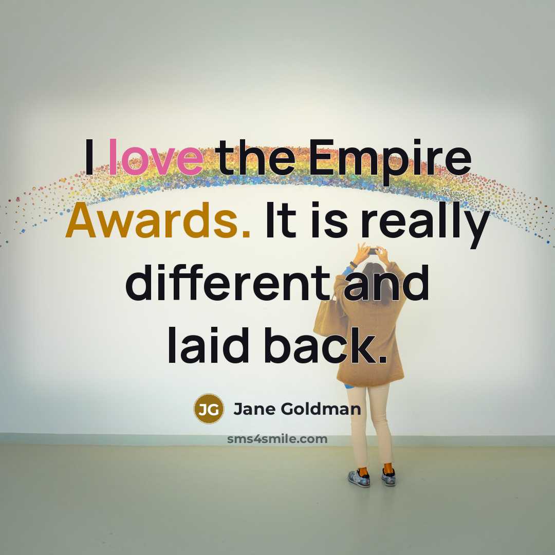 “I love the Empire Awards. It is really different and laid back.” quote by Jane Goldman