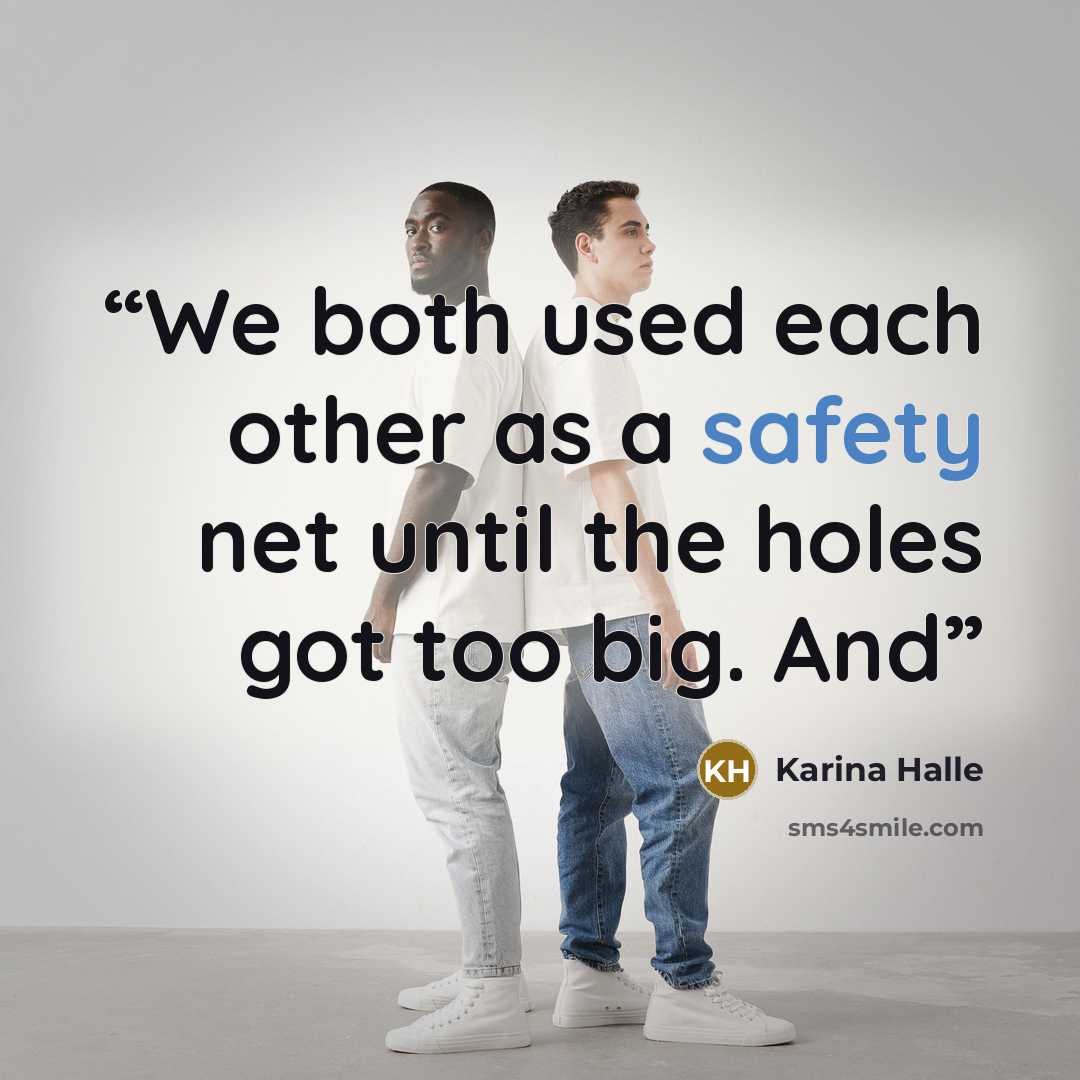 “We both used each other as a safety net until the holes got too big. And” quote by Karina Halle