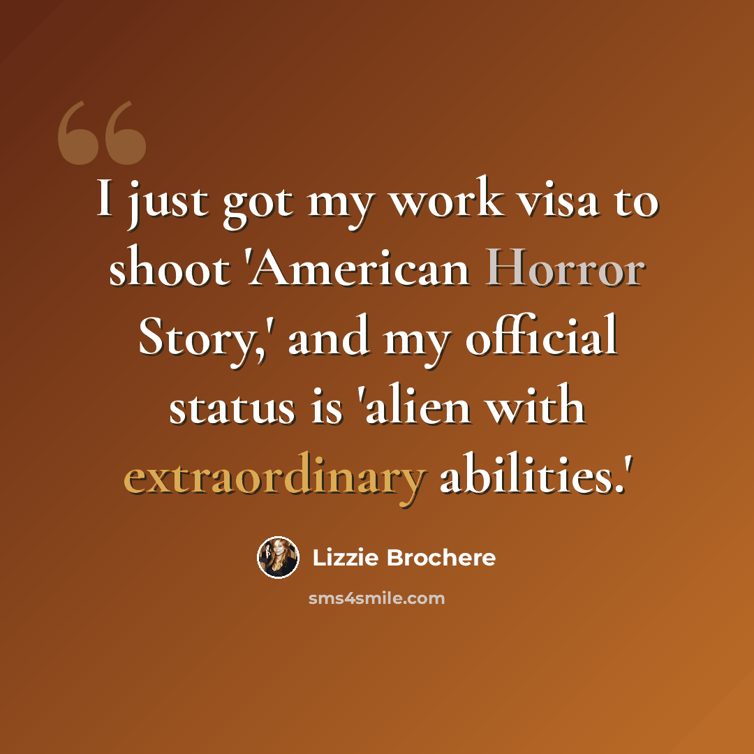 “I just got my work visa to shoot 'American Horror Story,' and my official status is 'alien with extraordinary abilities.'” quote by Lizzie Brochere