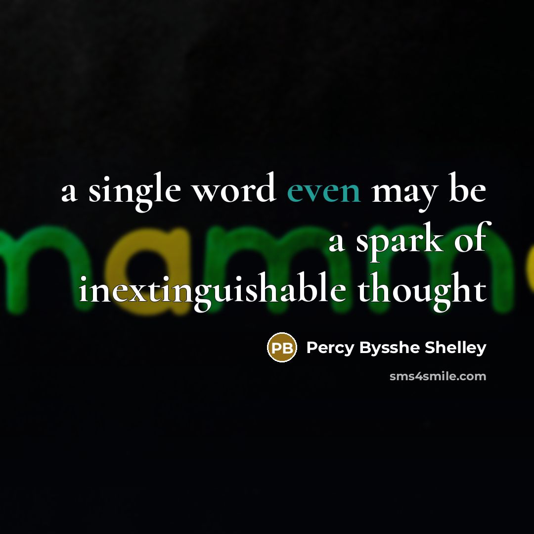 “a single word even may be a spark of inextinguishable thought” quote by Percy Bysshe Shelley