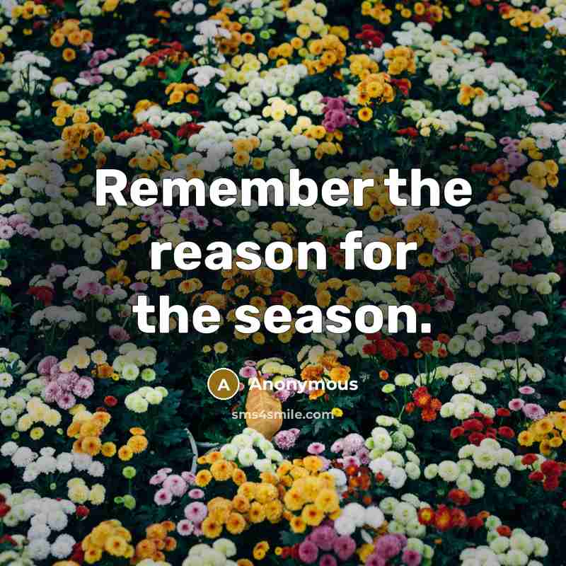 “Remember the reason for the season.” quote by Anonymous