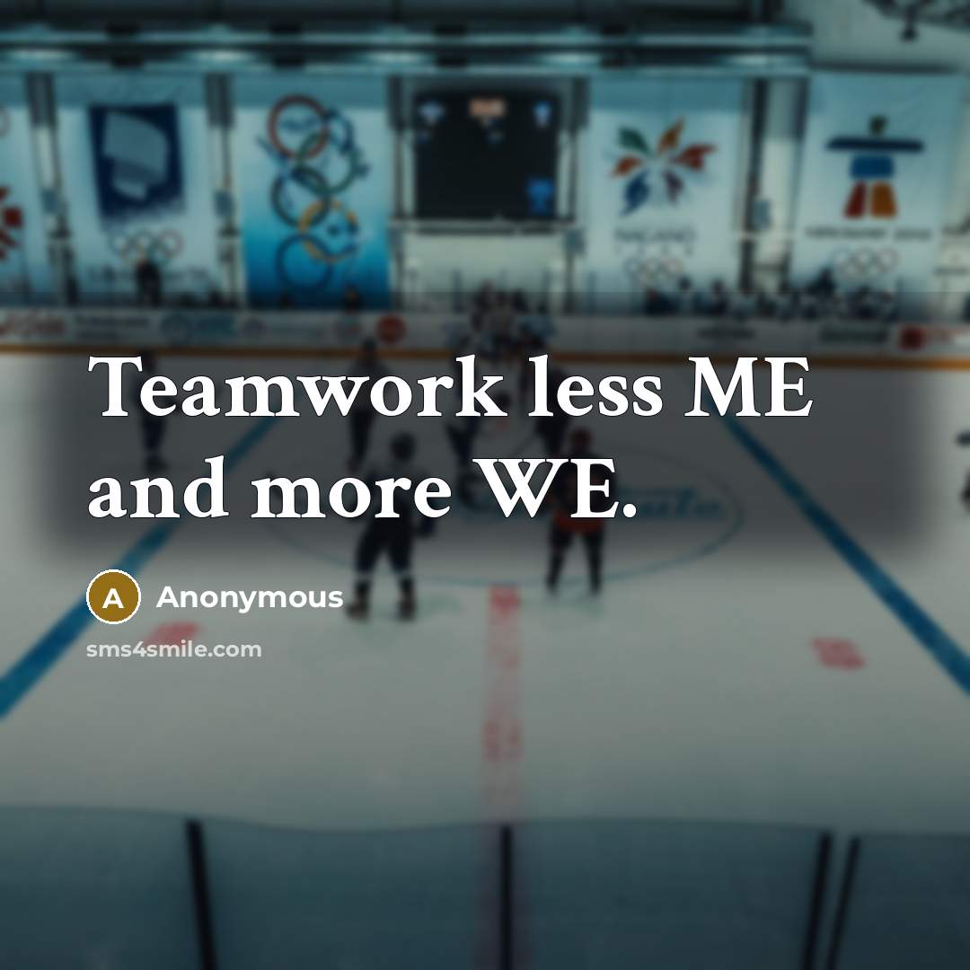 “Teamwork less ME and more WE.” quote by Anonymous