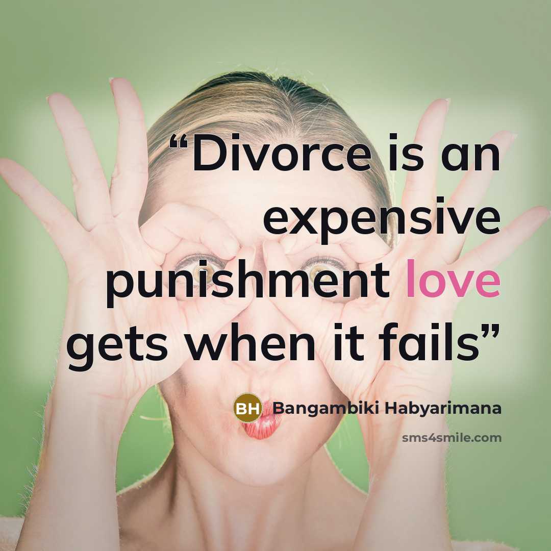 “Divorce is an expensive punishment love gets when it fails” quote by Bangambiki Habyarimana