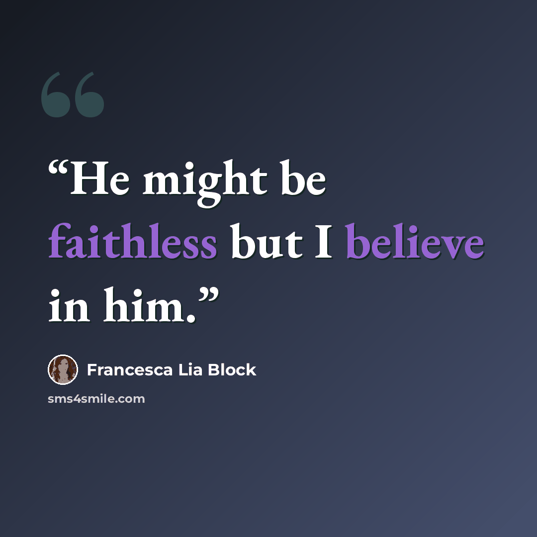 “He might be faithless but I believe in him.” quote by Francesca Lia Block