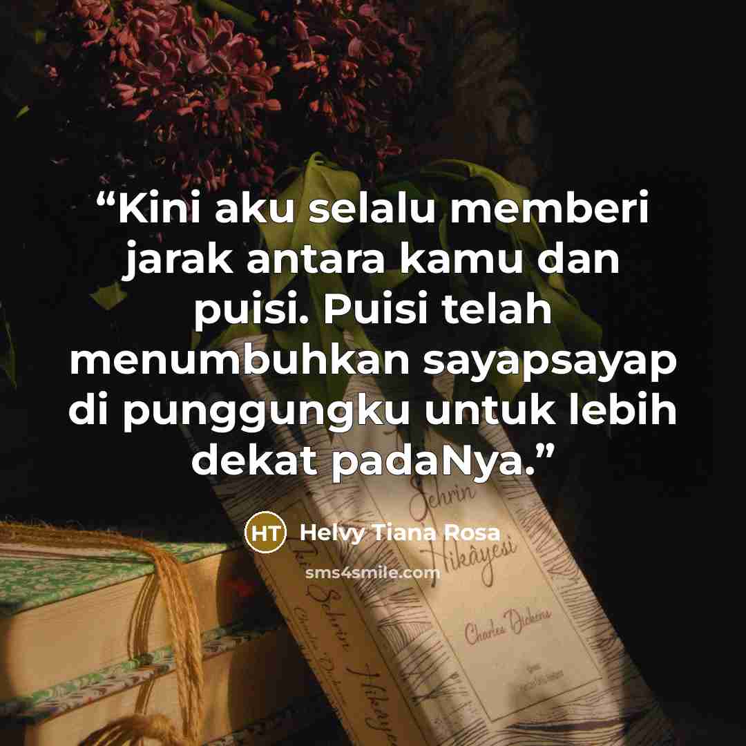“Kini aku selalu memberi jarak antara kamu dan puisi. Puisi telah menumbuhkan sayapsayap di punggungku untuk lebih dekat padaNya.” quote by Helvy Tiana Rosa