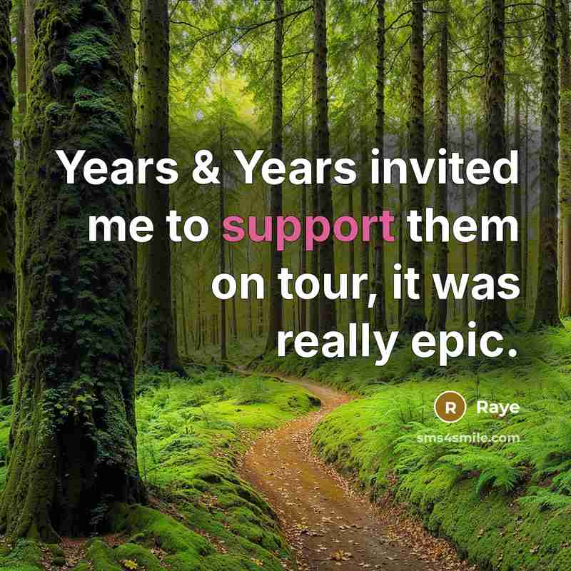 “Years & Years invited me to support them on tour, it was really epic.” quote by Raye