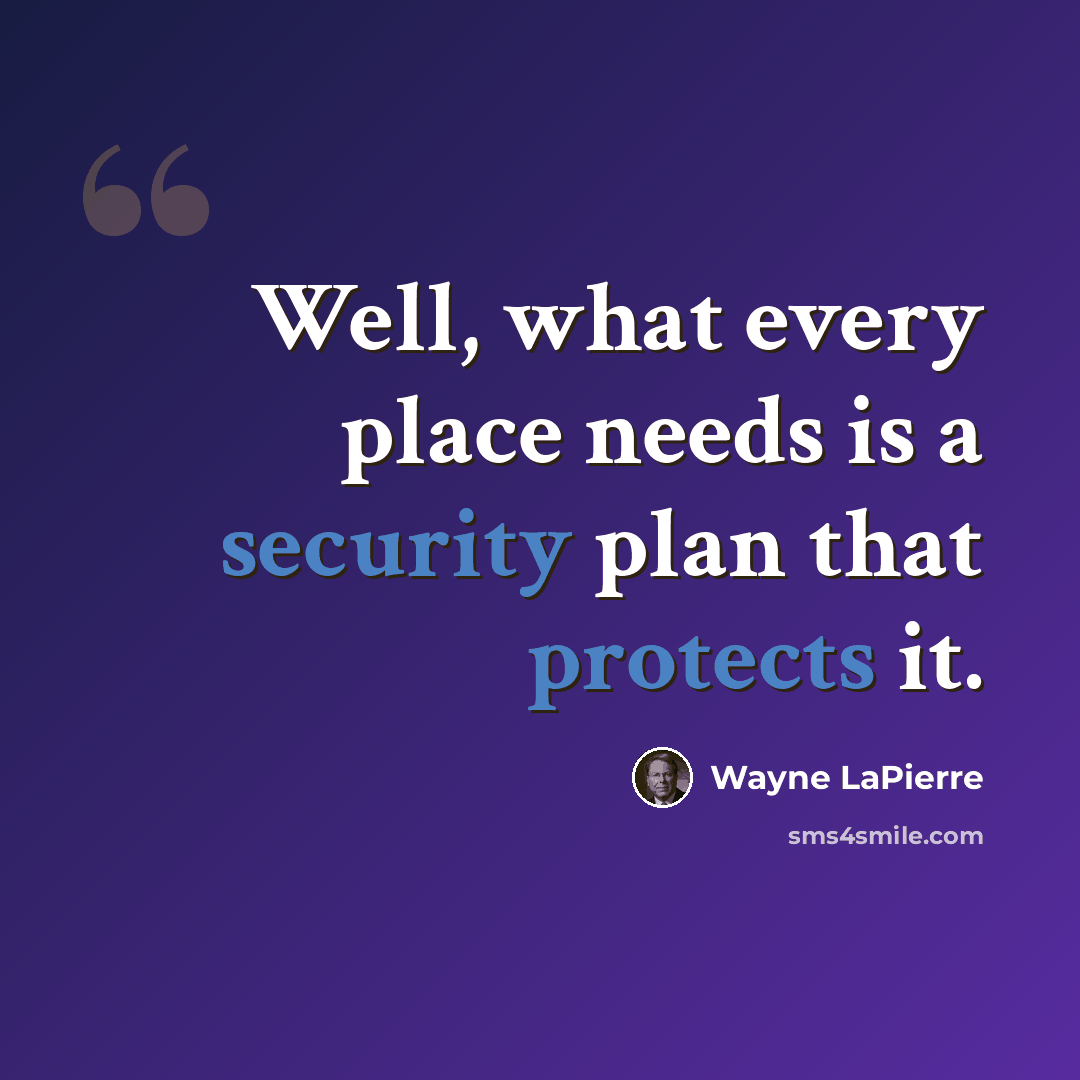 “Well, what every place needs is a security plan that protects it.” quote by Wayne LaPierre