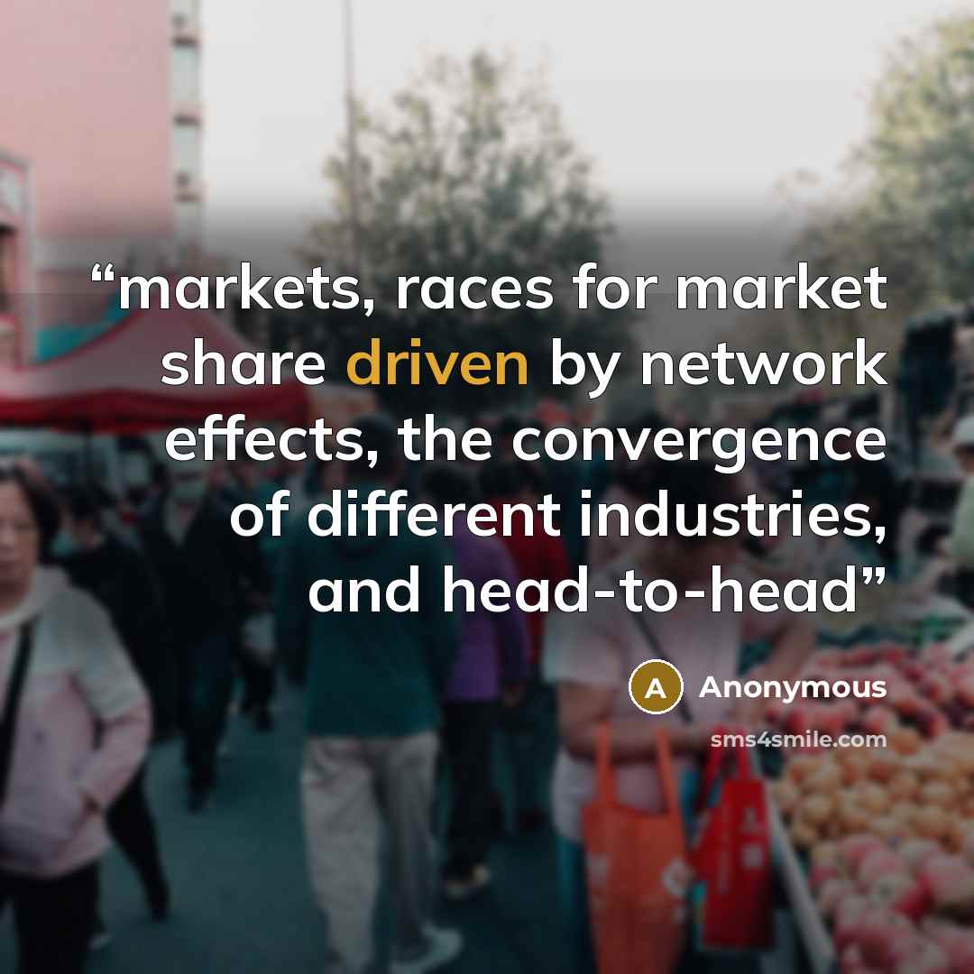 “markets, races for market share driven by network effects, the convergence of different industries, and head-to-head” quote by Anonymous