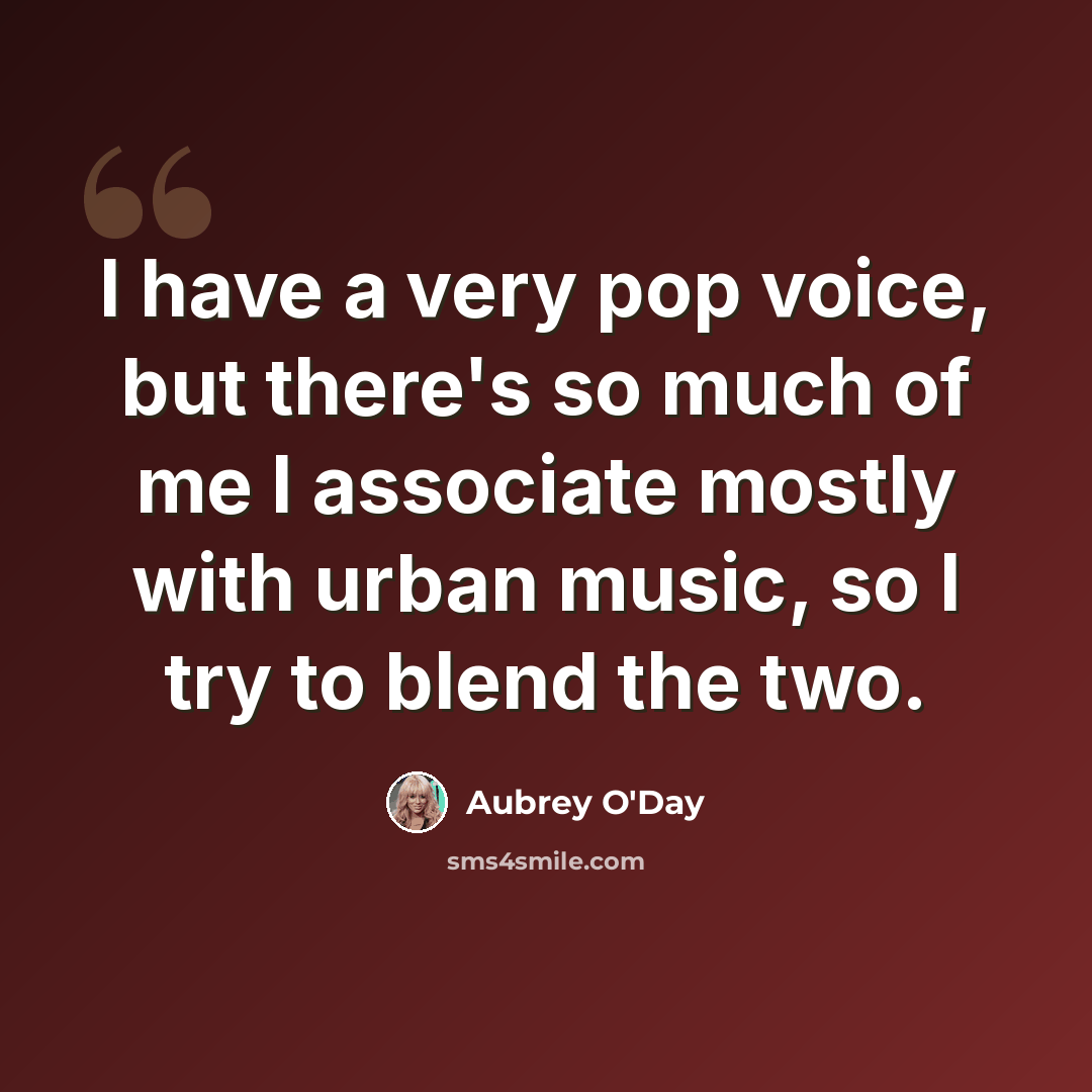 “I have a very pop voice, but there's so much of me I associate mostly with urban music, so I try to blend the two.” quote by Aubrey O'Day