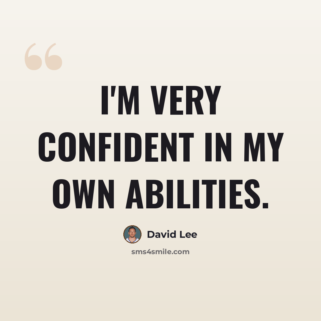 “I'm very confident in my own abilities.” quote by David Lee