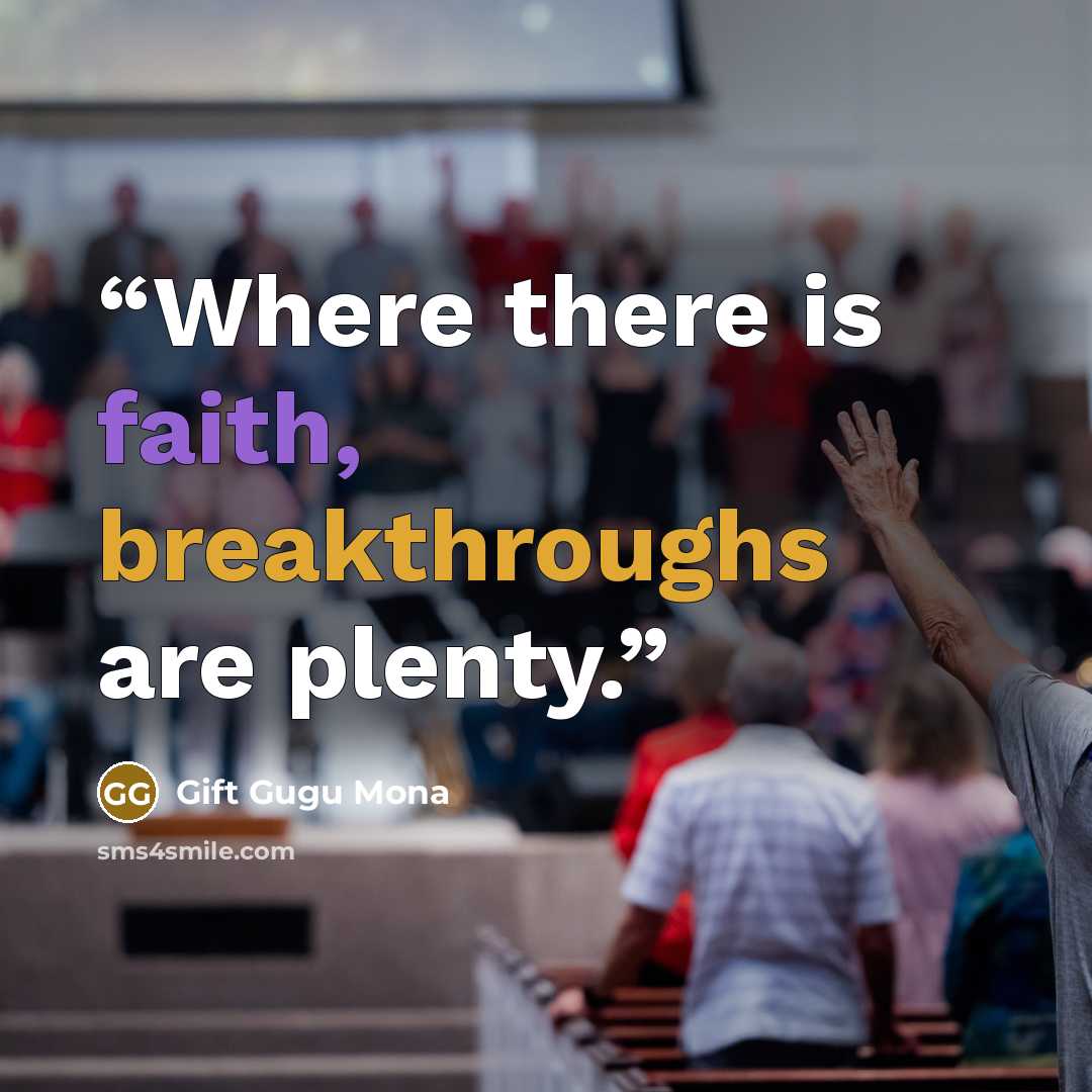 “Where there is faith, breakthroughs are plenty.” quote by Gift Gugu Mona