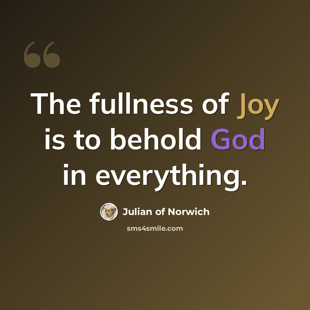 “The fullness of Joy is to behold God in everything.” quote by Julian of Norwich