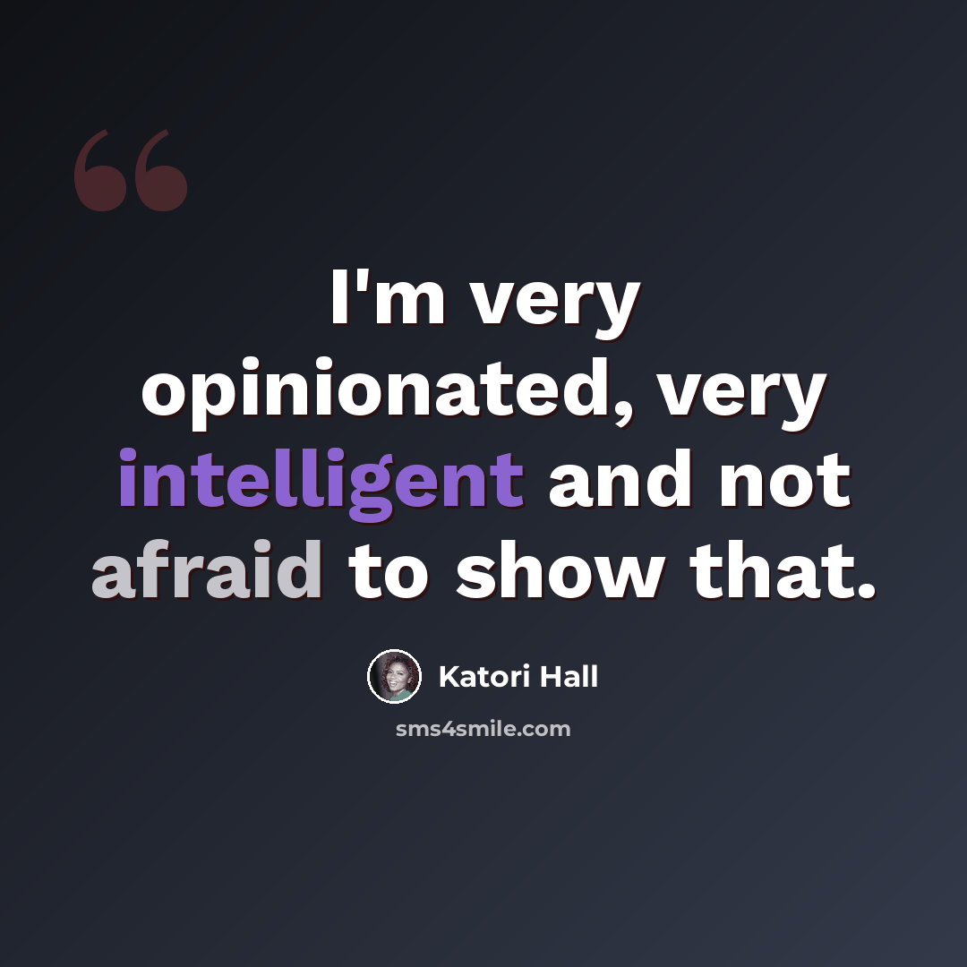 “I'm very opinionated, very intelligent and not afraid to show that.” quote by Katori Hall