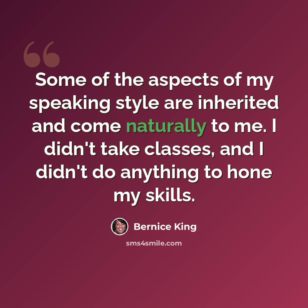 “Some of the aspects of my speaking style are inherited and come naturally to me. I didn't take classes, and I didn't do anything to hone my skills.” quote by Bernice King