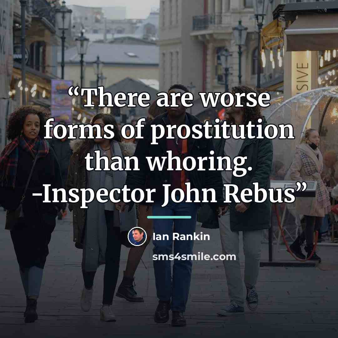 “There are worse forms of prostitution than whoring. -Inspector John Rebus” quote by Ian Rankin
