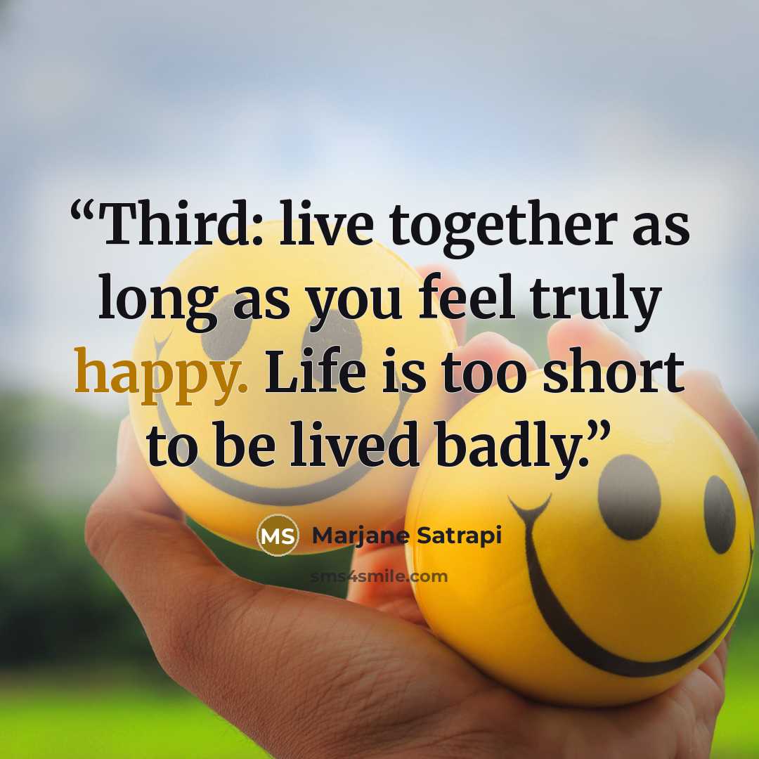 “Third: live together as long as you feel truly happy. Life is too short to be lived badly.” quote by Marjane Satrapi