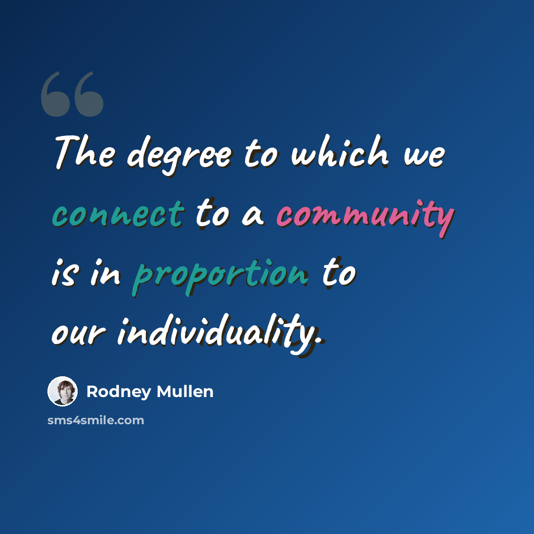 “The degree to which we connect to a community is in proportion to our individuality.” quote by Rodney Mullen