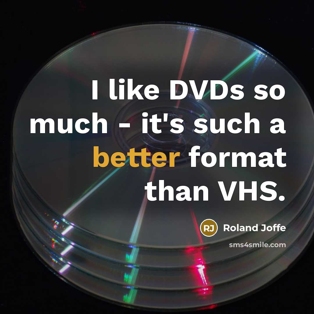 “I like DVDs so much - it's such a better format than VHS.” quote by Roland Joffe