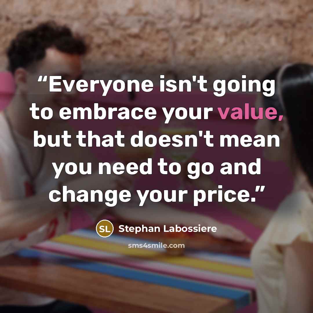 “Everyone isn't going to embrace your value, but that doesn't mean you need to go and change your price.” quote by Stephan Labossiere
