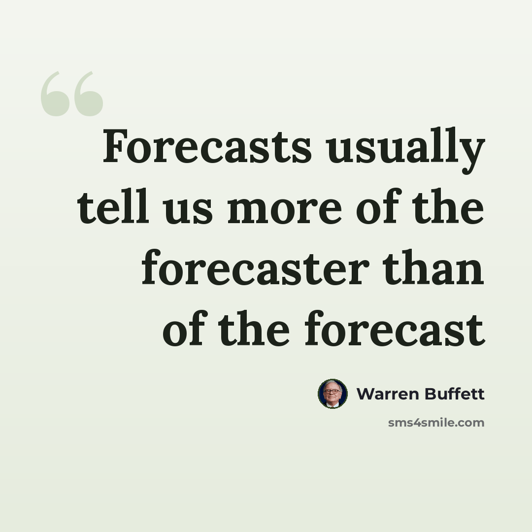 “Forecasts usually tell us more of the forecaster than of the forecast” quote by Warren Buffett