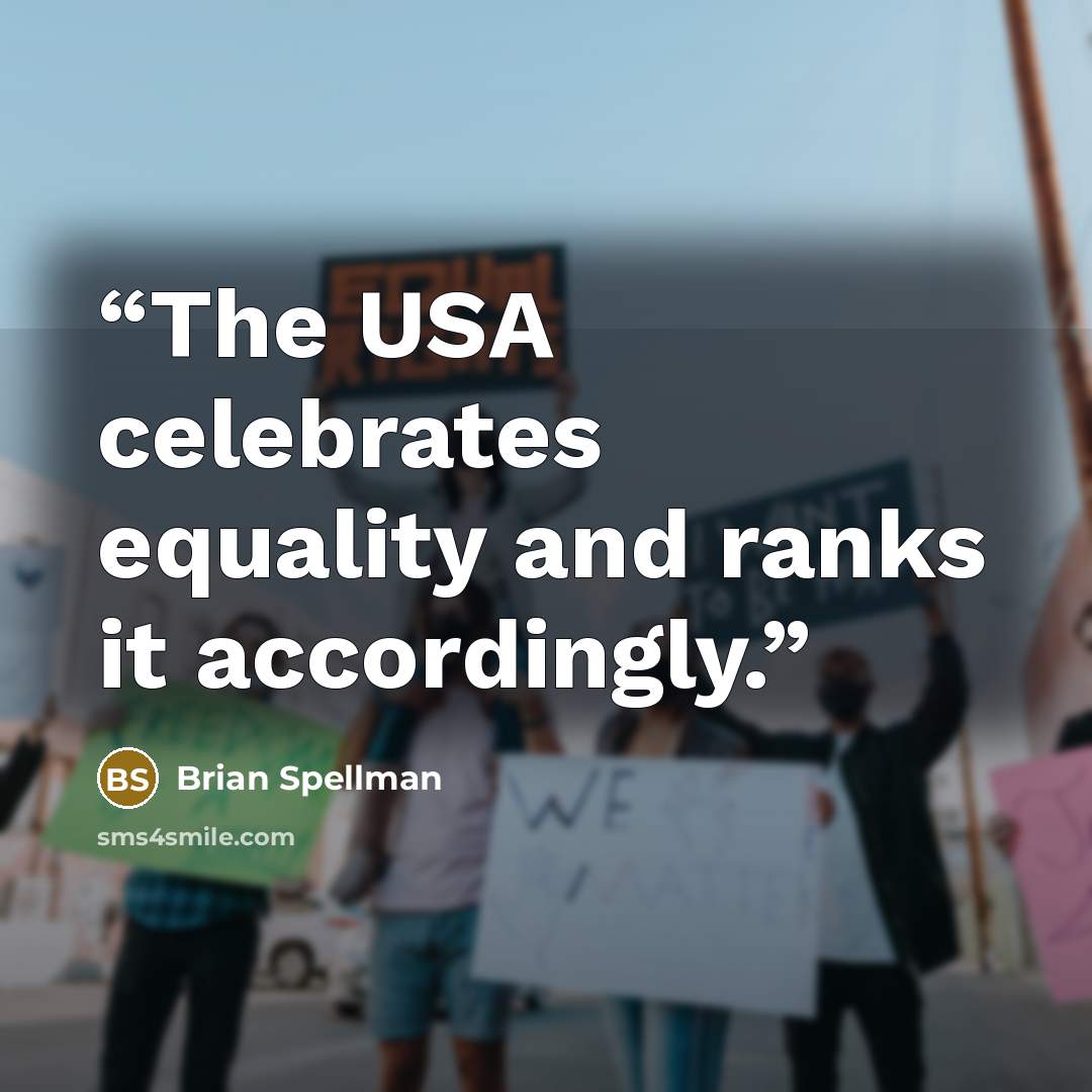 “The USA celebrates equality and ranks it accordingly.” quote by Brian Spellman